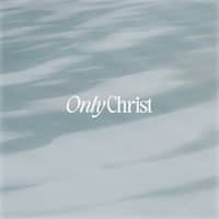 Only Christ Chords