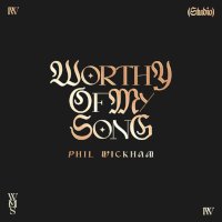 Worthy Of My Song Chords Phil Wickham Worship Chords