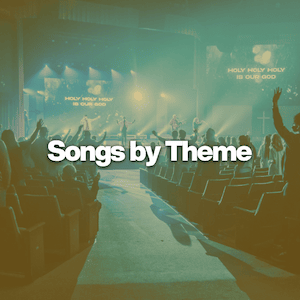 Worship Songs by Theme