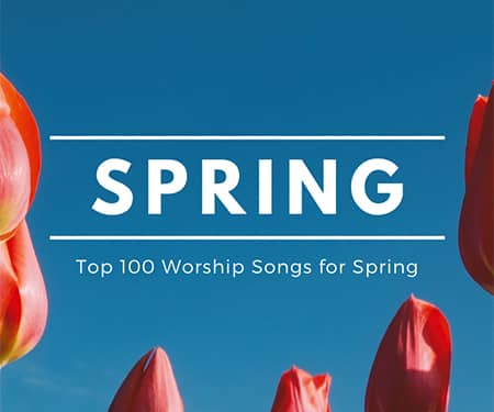 Top 100 Worship Songs for Spring 2022