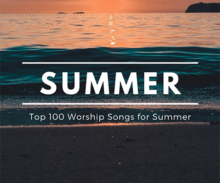 Top 100 Worship Songs for Summer 2024